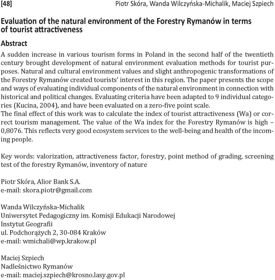 Natural and cultural environment values and slight anthropogenic transformations of the Forestry Rymanów created tourists interest in this region.