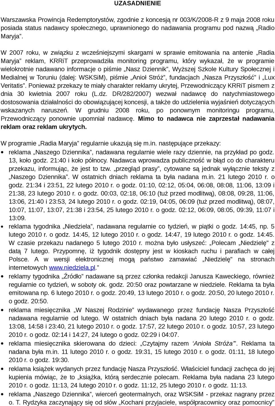 informacje o piśmie Nasz Dziennik, Wyższej Szkole Kultury Społecznej i Medialnej w Toruniu (dalej: WSKSiM), piśmie Anioł Stróż, fundacjach Nasza Przyszłość i Lux Veritatis.