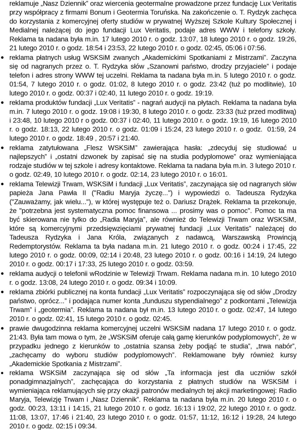 Rydzyk zachęca do korzystania z komercyjnej oferty studiów w prywatnej Wyższej Szkole Kultury Społecznej i Medialnej należącej do jego fundacji Lux Veritatis, podaje adres WWW i telefony szkoły.