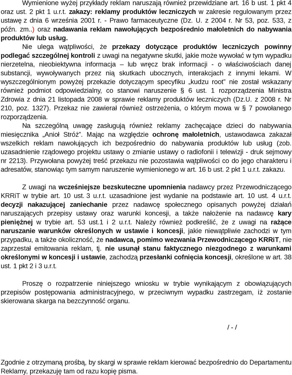 Nie ulega wątpliwości, że przekazy dotyczące produktów leczniczych powinny podlegać szczególnej kontroli z uwagi na negatywne skutki, jakie może wywołać w tym wypadku nierzetelna, nieobiektywna