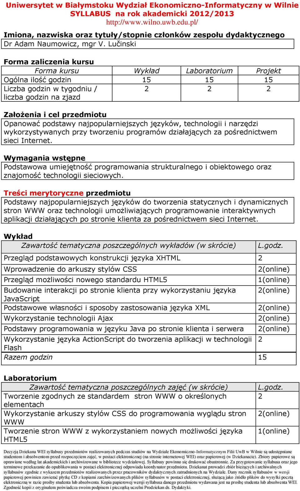 najpopularniejszych języków, technologii i narzędzi wykorzystywanych przy tworzeniu programów działających za pośrednictwem sieci Internet.