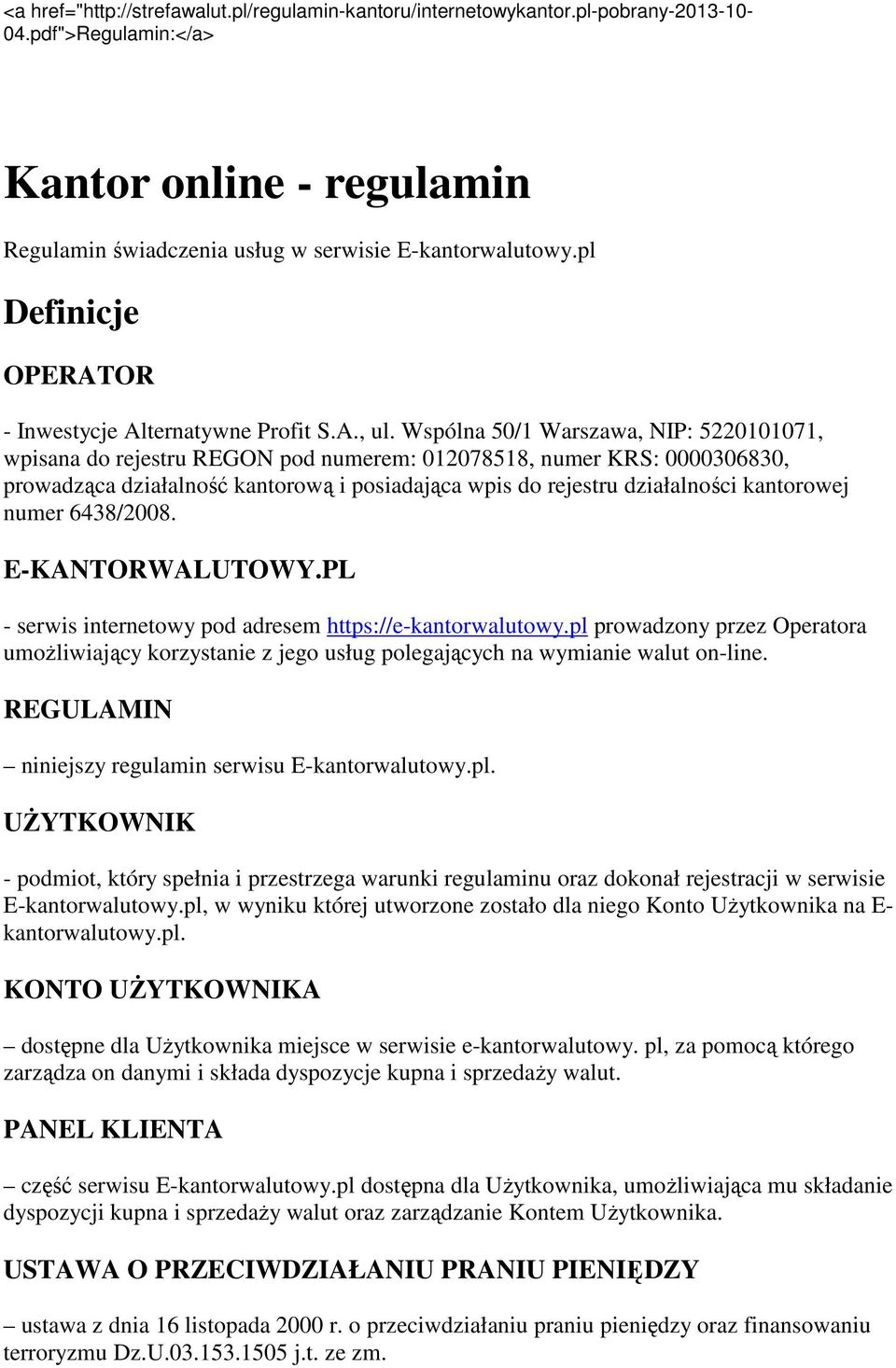 Wspólna 50/1 Warszawa, NIP: 5220101071, wpisana do rejestru REGON pod numerem: 012078518, numer KRS: 0000306830, prowadząca działalność kantorową i posiadająca wpis do rejestru działalności