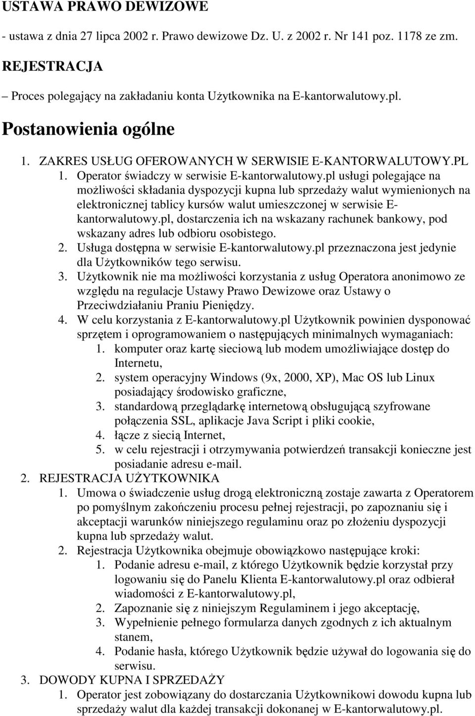 pl usługi polegające na możliwości składania dyspozycji kupna lub sprzedaży walut wymienionych na elektronicznej tablicy kursów walut umieszczonej w serwisie E- kantorwalutowy.