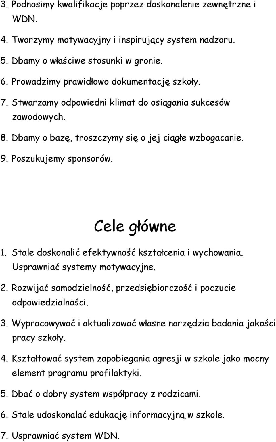 Cele główne 1. Stale doskonalić efektywność kształcenia i wychowania. Usprawniać systemy motywacyjne. 2. Rozwijać samodzielność, przedsiębiorczość i poczucie odpowiedzialności. 3.
