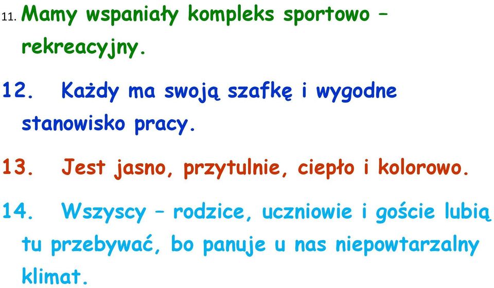 Jest jasno, przytulnie, ciepło i kolorowo. 14.