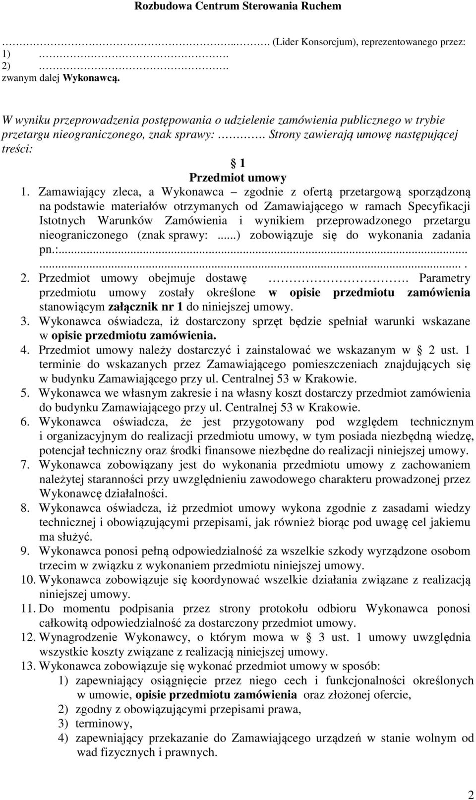 Zamawiający zleca, a Wykonawca zgodnie z ofertą przetargową sporządzoną na podstawie materiałów otrzymanych od Zamawiającego w ramach Specyfikacji Istotnych Warunków Zamówienia i wynikiem