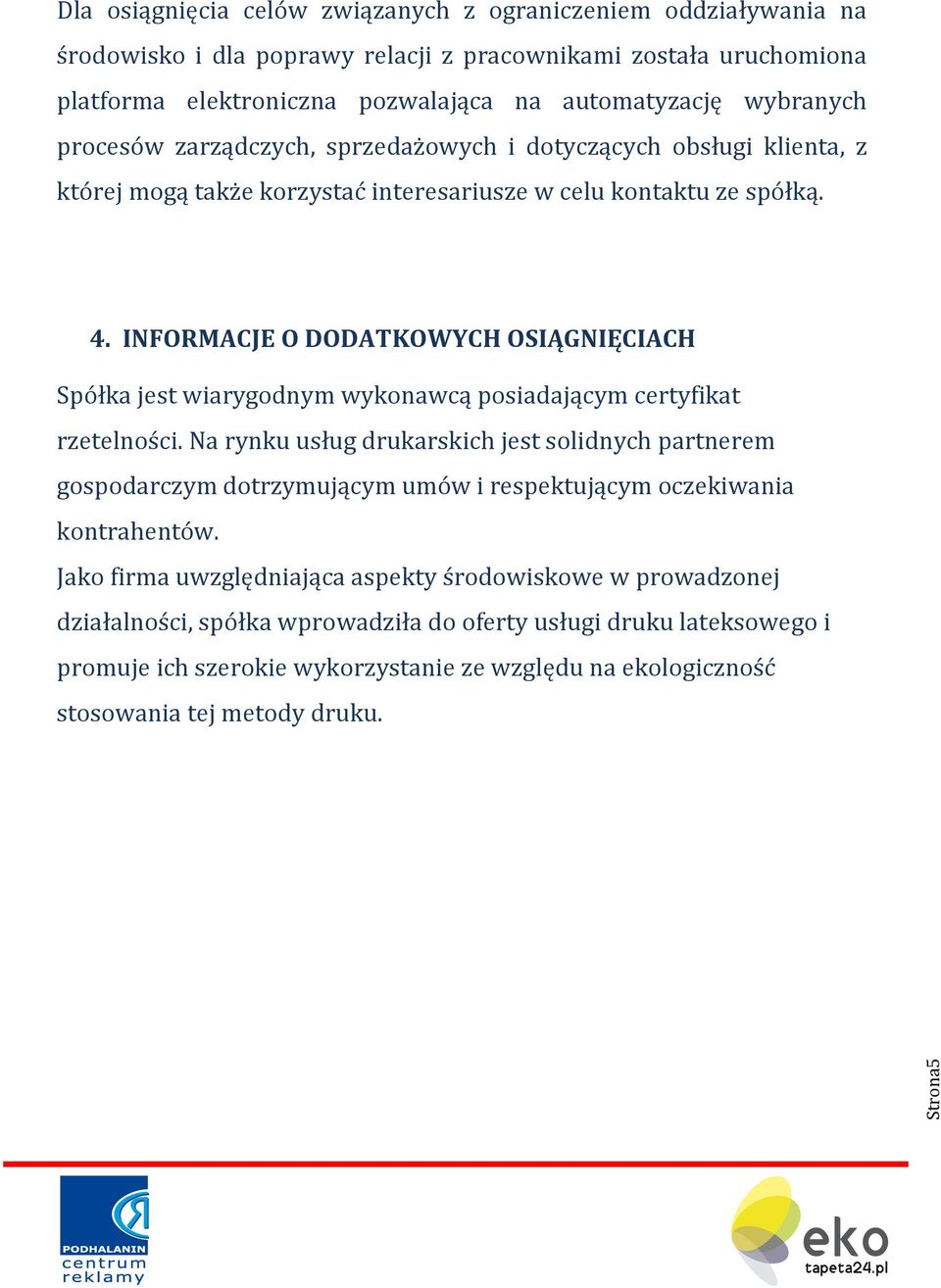 INFORMACJE O DODATKOWYCH OSIĄGNIĘCIACH Spółka jest wiarygodnym wykonawcą posiadającym certyfikat rzetelności.