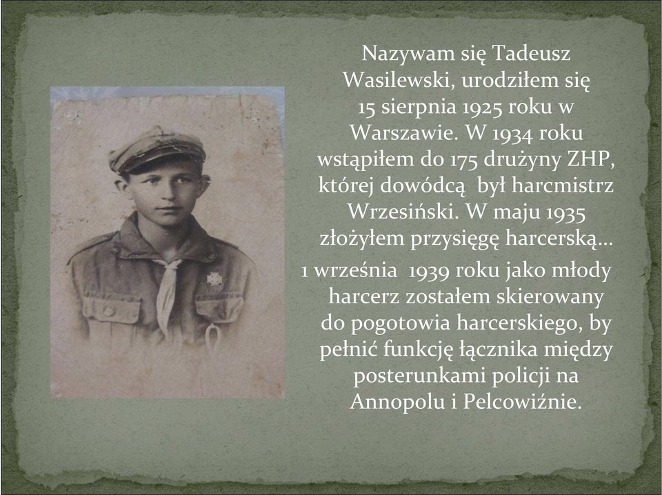 W maju 1935 złożyłem przysięgę harcerską 1 września 1939 roku jako młody harcerz zostałem