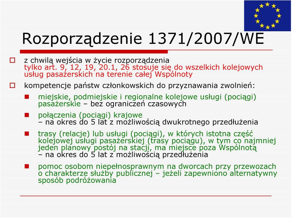 (pociągi) pasaŝerskie bez ograniczeń czasowych połączenia (pociągi) krajowe na okres do 5 lat z moŝliwością dwukrotnego przedłuŝenia trasy (relacje) lub usługi (pociągi), w których istotna część