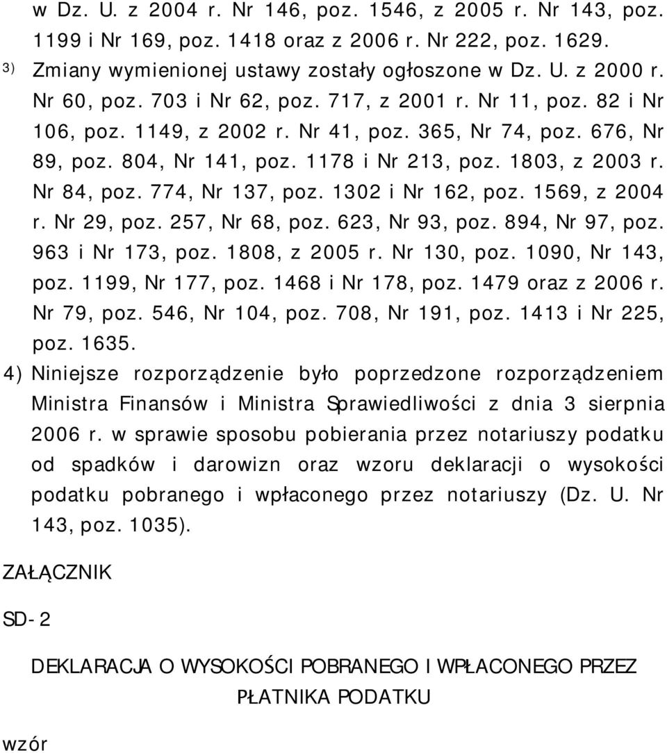 774, Nr 137, poz. 1302 i Nr 162, poz. 1569, z 2004 r. Nr 29, poz. 257, Nr 68, poz. 623, Nr 93, poz. 894, Nr 97, poz. 963 i Nr 173, poz. 1808, z 2005 r. Nr 130, poz. 1090, Nr 143, poz.