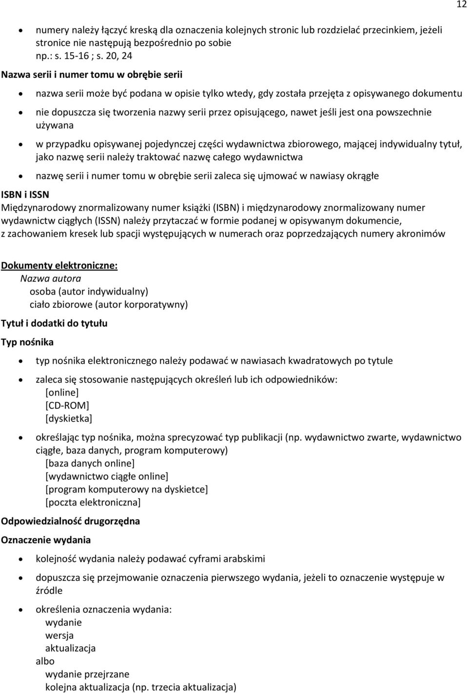 opisującego, nawet jeśli jest ona powszechnie używana w przypadku opisywanej pojedynczej części wydawnictwa zbiorowego, mającej indywidualny tytuł, jako nazwę serii należy traktować nazwę całego