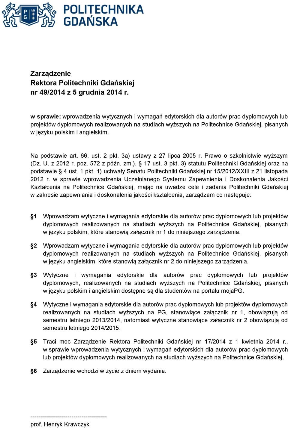 i angielskim. Na podstawie art. 66. ust. 2 pkt. 3a) ustawy z 27 lipca 2005 r. Prawo o szkolnictwie wyższym (Dz. U. z 2012 r. poz. 572 z późn. zm.), 17 ust. 3 pkt.