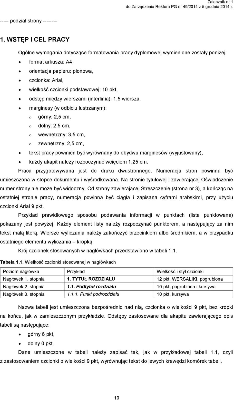 10 pkt, odstęp między wierszami (interlinia): 1,5 wiersza, marginesy (w odbiciu lustrzanym): górny: 2,5 cm, dolny: 2,5 cm, wewnętrzny: 3,5 cm, zewnętrzny: 2,5 cm, tekst pracy powinien być wyrównany