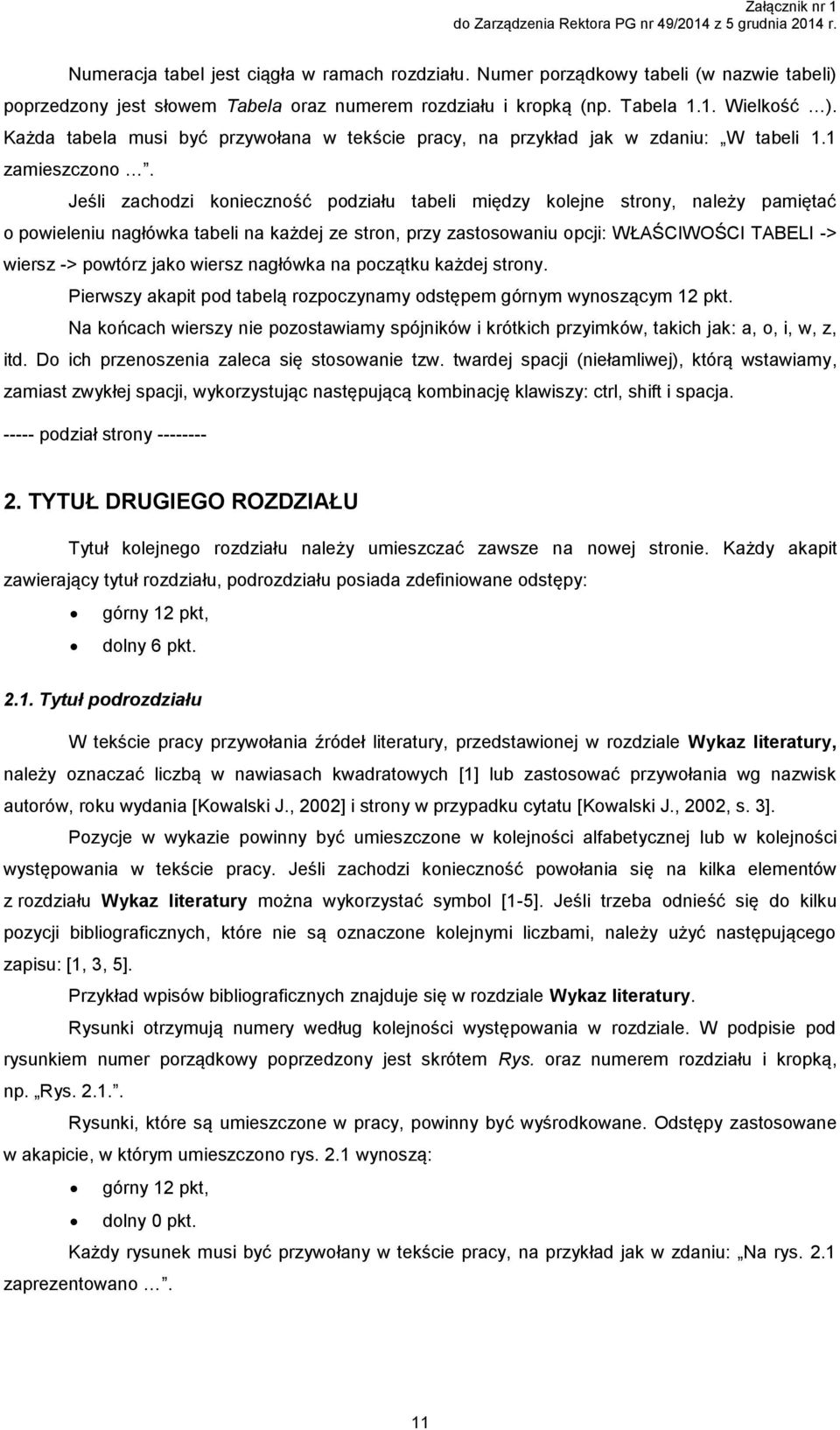 Każda tabela musi być przywołana w tekście pracy, na przykład jak w zdaniu: W tabeli 1.1 zamieszczono.