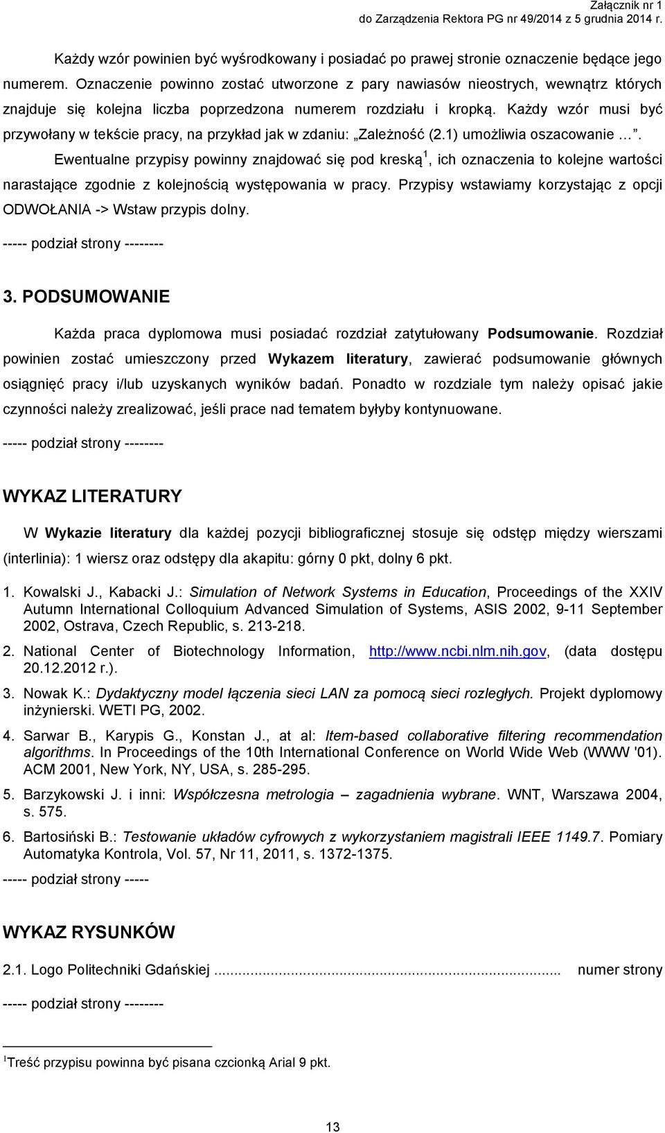 Każdy wzór musi być przywołany w tekście pracy, na przykład jak w zdaniu: Zależność (2.1) umożliwia oszacowanie.