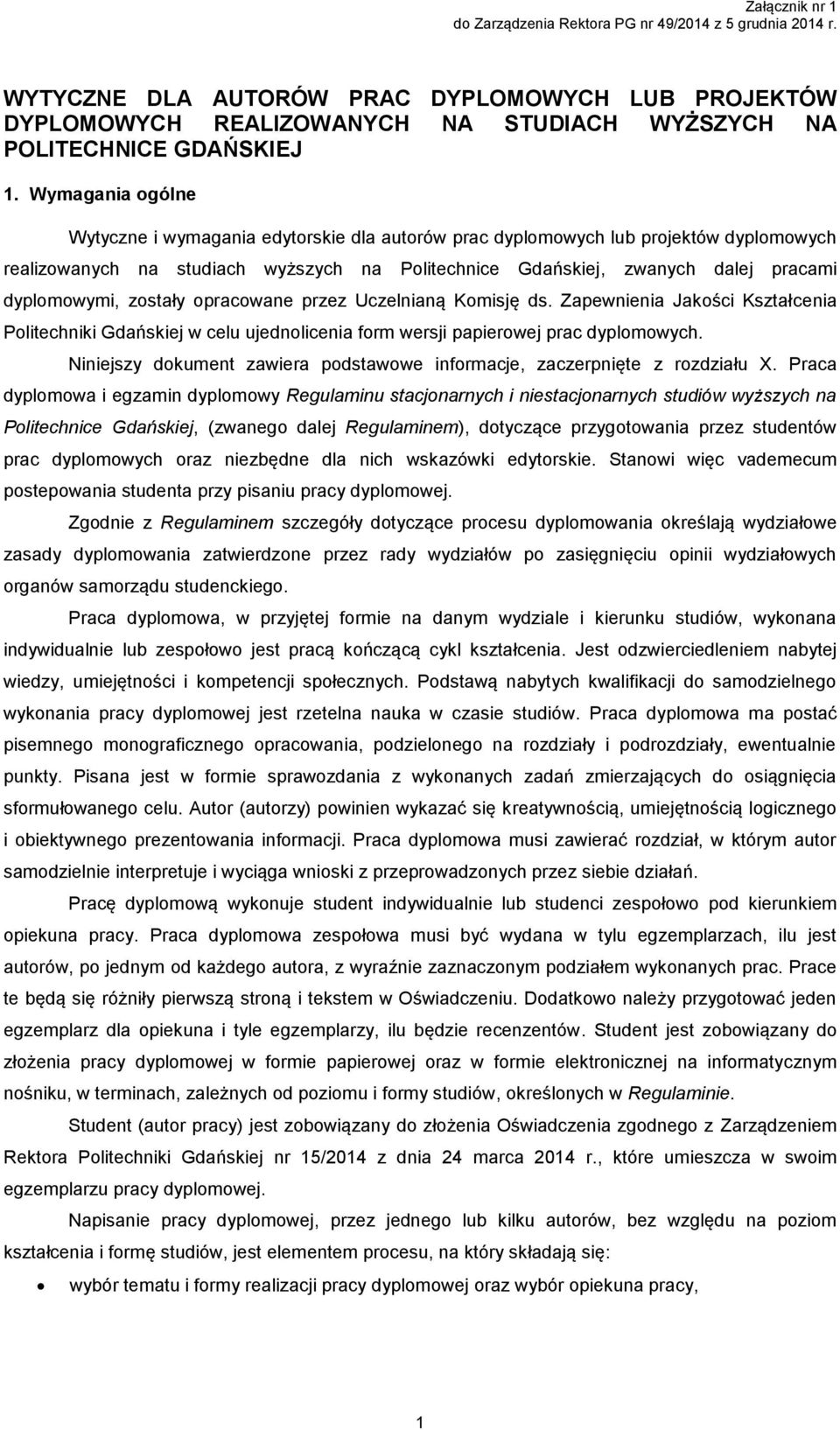 dyplomowymi, zostały opracowane przez Uczelnianą Komisję ds. Zapewnienia Jakości Kształcenia Politechniki Gdańskiej w celu ujednolicenia form wersji papierowej prac dyplomowych.