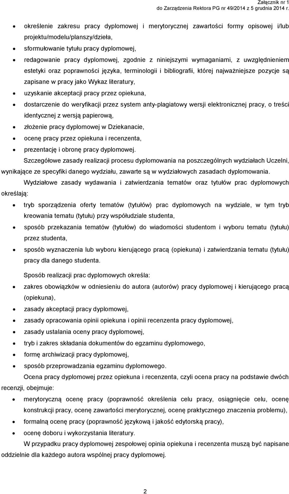 niniejszymi wymaganiami, z uwzględnieniem estetyki oraz poprawności języka, terminologii i bibliografii, której najważniejsze pozycje są zapisane w pracy jako Wykaz literatury, uzyskanie akceptacji