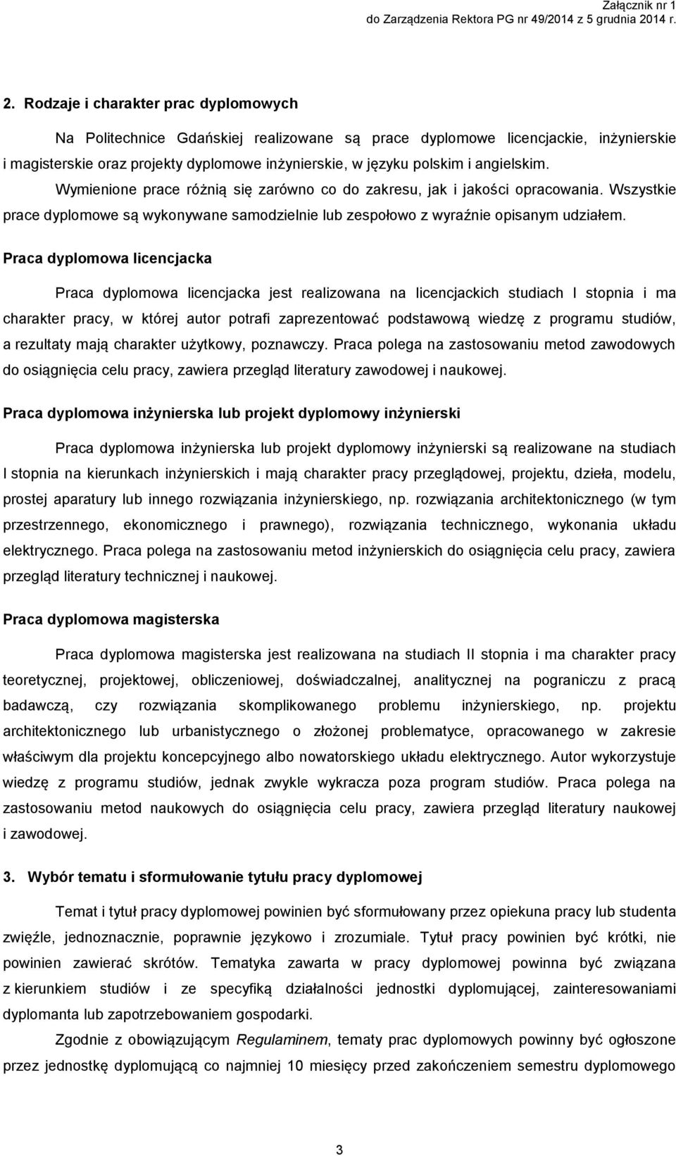 Rodzaje i charakter prac dyplomowych Na Politechnice Gdańskiej realizowane są prace dyplomowe licencjackie, inżynierskie i magisterskie oraz projekty dyplomowe inżynierskie, w języku polskim i