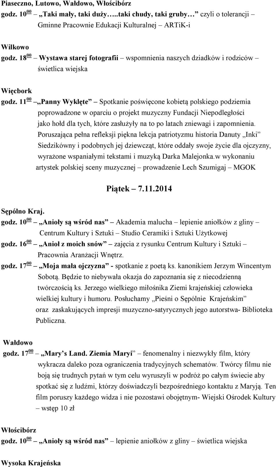 11 00,,Panny Wyklęte Spotkanie poświęcone kobietą polskiego podziemia poprowadzone w oparciu o projekt muzyczny Fundacji Niepodległości jako hołd dla tych, które zasłużyły na to po latach zniewagi i