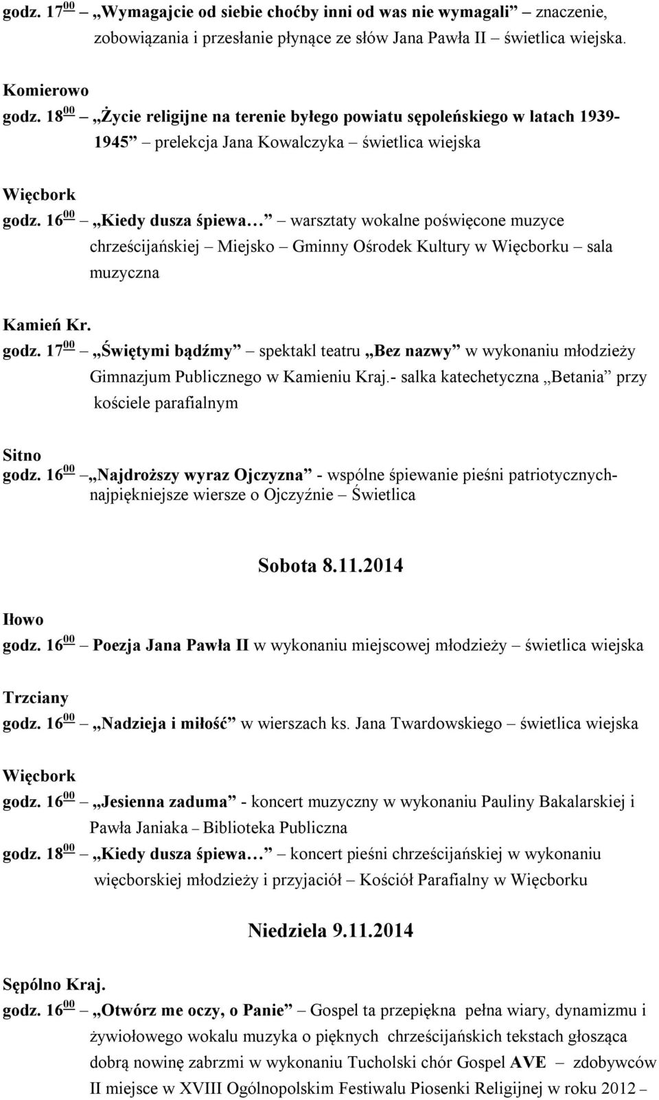 16 00 Kiedy dusza śpiewa warsztaty wokalne poświęcone muzyce chrześcijańskiej Miejsko Gminny Ośrodek Kultury w u sala muzyczna Kamień Kr. godz.