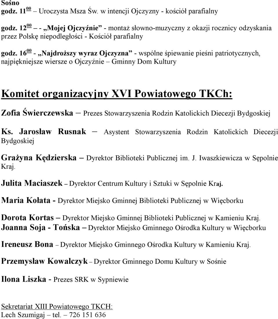 16 00 - Najdroższy wyraz Ojczyzna - wspólne śpiewanie pieśni patriotycznych, najpiękniejsze wiersze o Ojczyźnie Gminny Dom Kultury Komitet organizacyjny XVI Powiatowego TKCh: Zofia Świerczewska