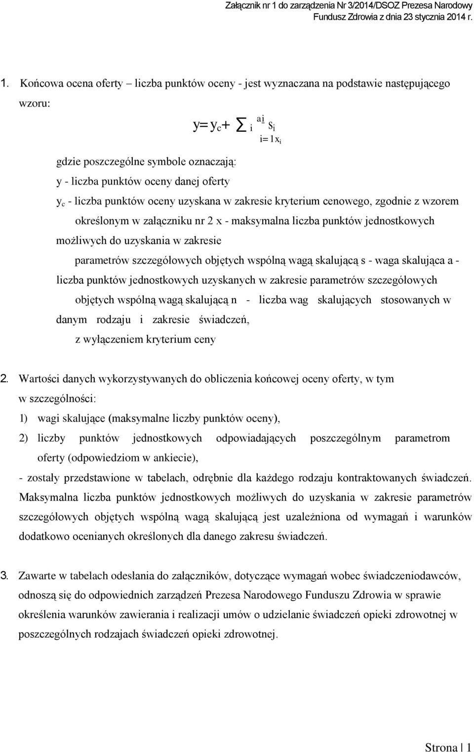 oceny uzyskana w zakresie kryterium cenowego, zgodnie z wzorem określonym w załączniku nr x - maksymalna punktów jednostkowych możliwych do uzyskania w zakresie parametrów szczegółowych objętych
