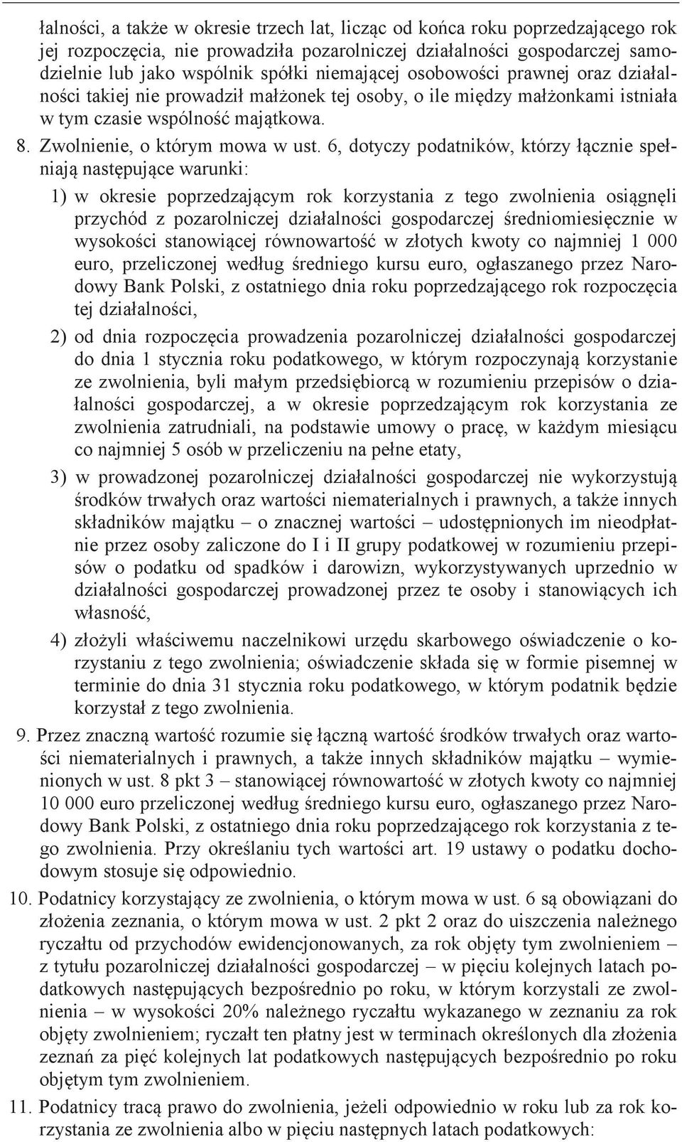 Narodowy Bank Polski, z ostatniego dnia roku rok tej 2) od dnia prowadzenia pozarolniczej gospodarczej do dnia 1 stycznia roku podatkowego, w którym korzystanie ze zwolnienia, byli w rozumieniu