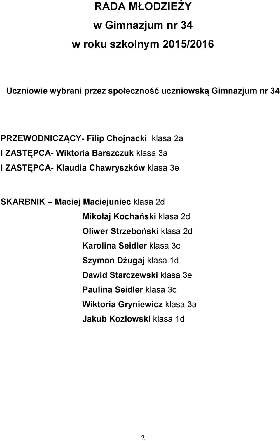 SKARBNIK Maciej Maciejuniec klasa 2d Mikołaj Kochański klasa 2d Oliwer Strzeboński klasa 2d Karolina Seidler klasa 3c