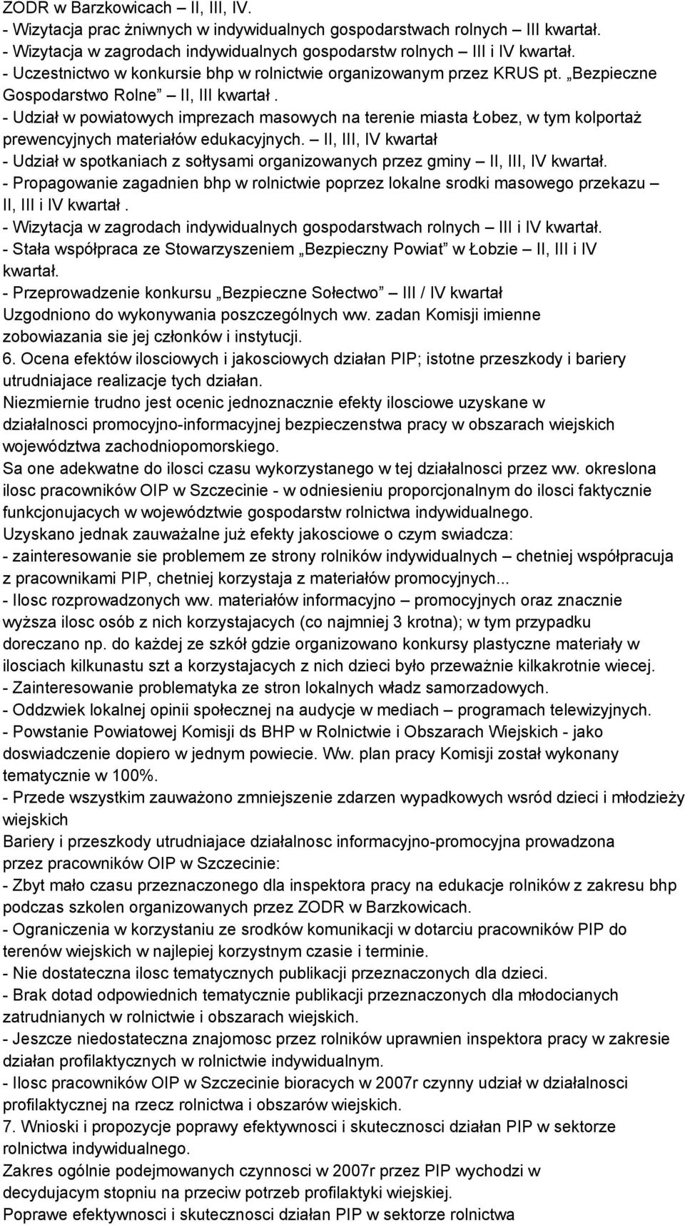 - Udział w powiatowych imprezach masowych na terenie miasta Łobez, w tym kolportaż prewencyjnych materiałów edukacyjnych.