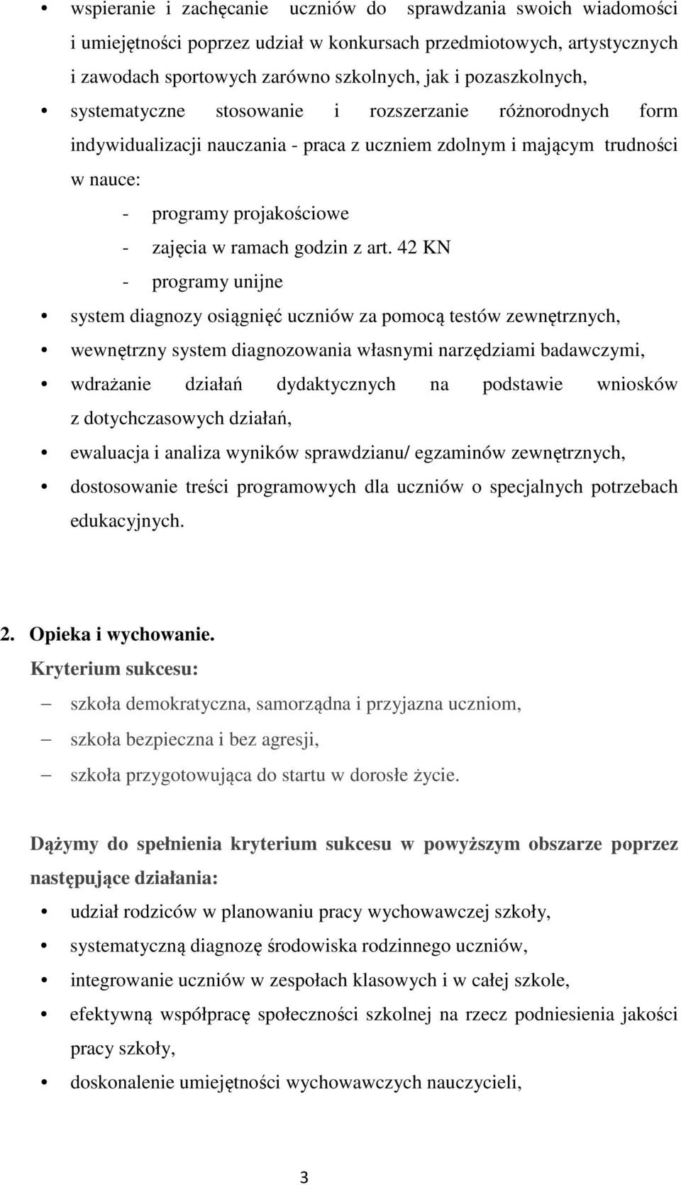 42 KN - programy unijne system diagnozy osiągnięć uczniów za pomocą testów zewnętrznych, wewnętrzny system diagnozowania własnymi narzędziami badawczymi, wdrażanie działań dydaktycznych na podstawie