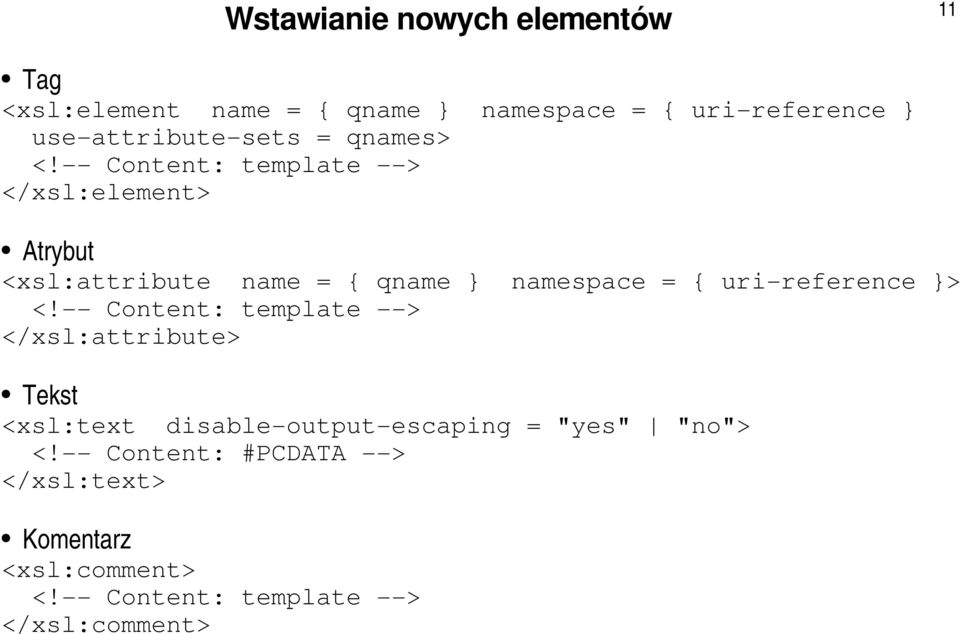 Content: template > </xsl:element> Atrybut <xsl:attribute name = { qname } namespace = { uri reference }>