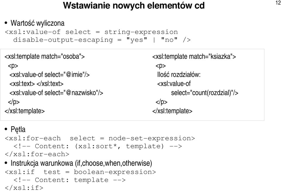 match="ksiazka"> <p> Ilość rozdziałów: <xsl:value of select="count(rozdzial)"/> </p> Pętla <xsl:for each select = node set expression> <!