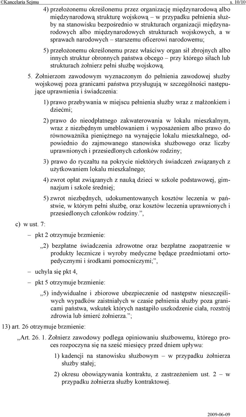 międzynarodowych albo międzynarodowych strukturach wojskowych, a w sprawach narodowych starszemu oficerowi narodowemu; 5) przełożonemu określonemu przez właściwy organ sił zbrojnych albo innych