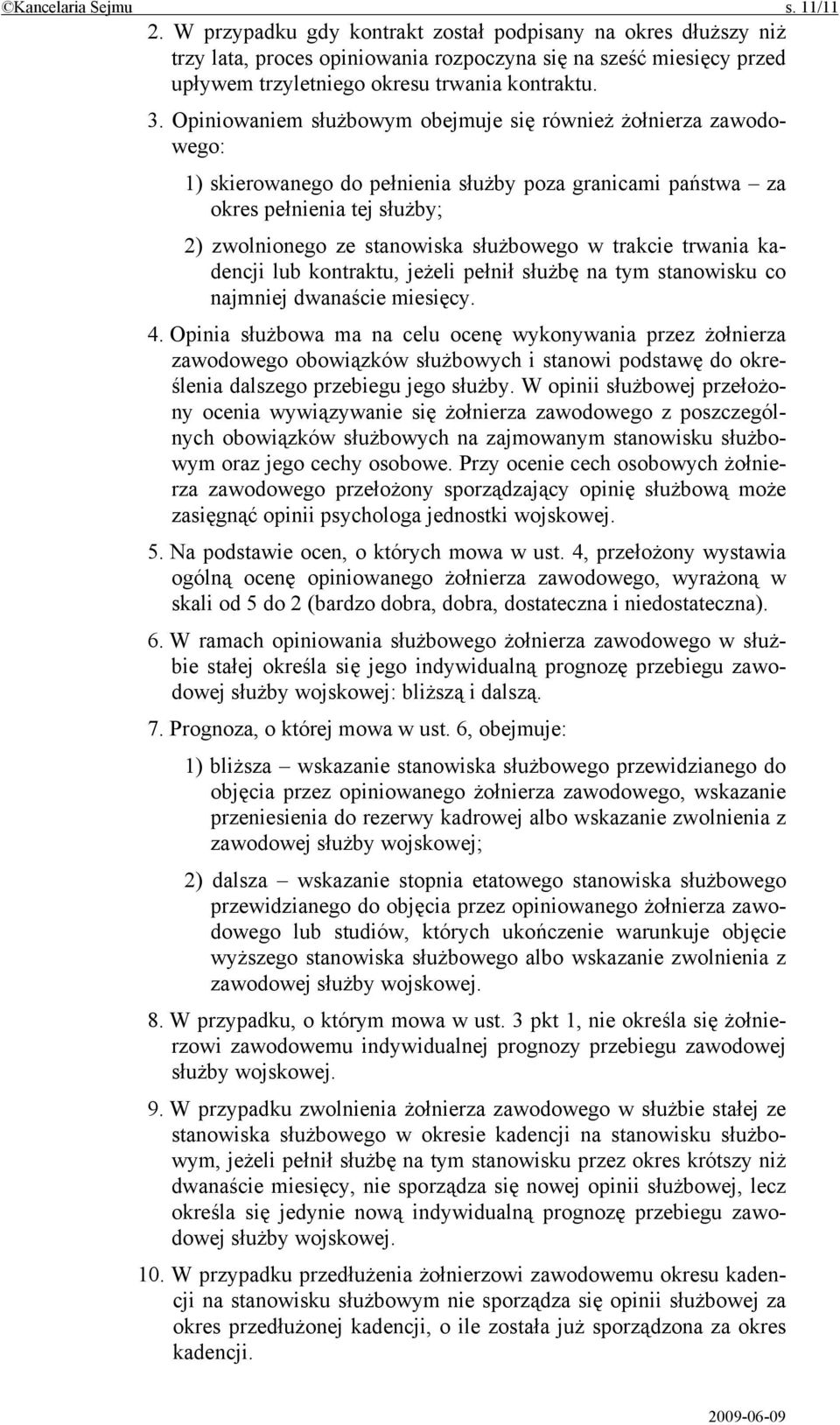 Opiniowaniem służbowym obejmuje się również żołnierza zawodowego: 1) skierowanego do pełnienia służby poza granicami państwa za okres pełnienia tej służby; 2) zwolnionego ze stanowiska służbowego w