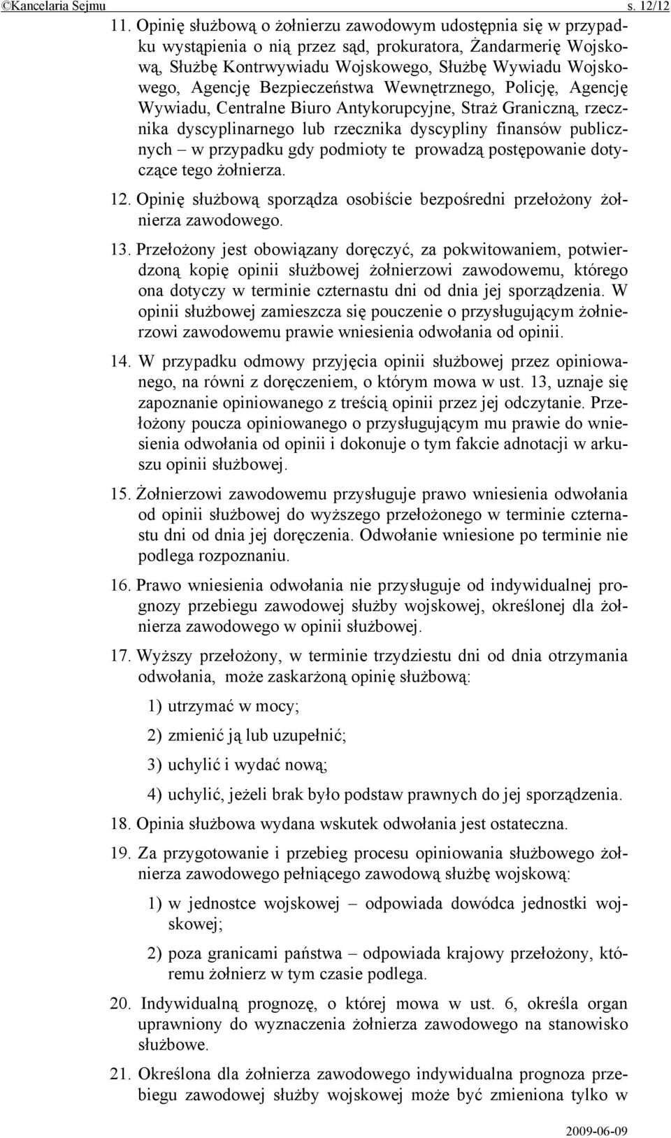 Bezpieczeństwa Wewnętrznego, Policję, Agencję Wywiadu, Centralne Biuro Antykorupcyjne, Straż Graniczną, rzecznika dyscyplinarnego lub rzecznika dyscypliny finansów publicznych w przypadku gdy