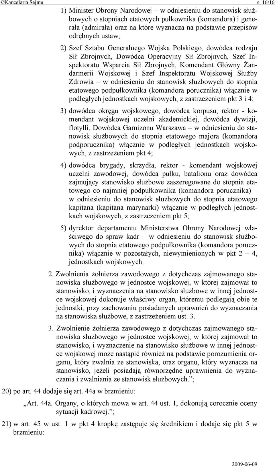 ustaw; 2) Szef Sztabu Generalnego Wojska Polskiego, dowódca rodzaju Sił Zbrojnych, Dowódca Operacyjny Sił Zbrojnych, Szef Inspektoratu Wsparcia Sił Zbrojnych, Komendant Główny Żandarmerii Wojskowej i