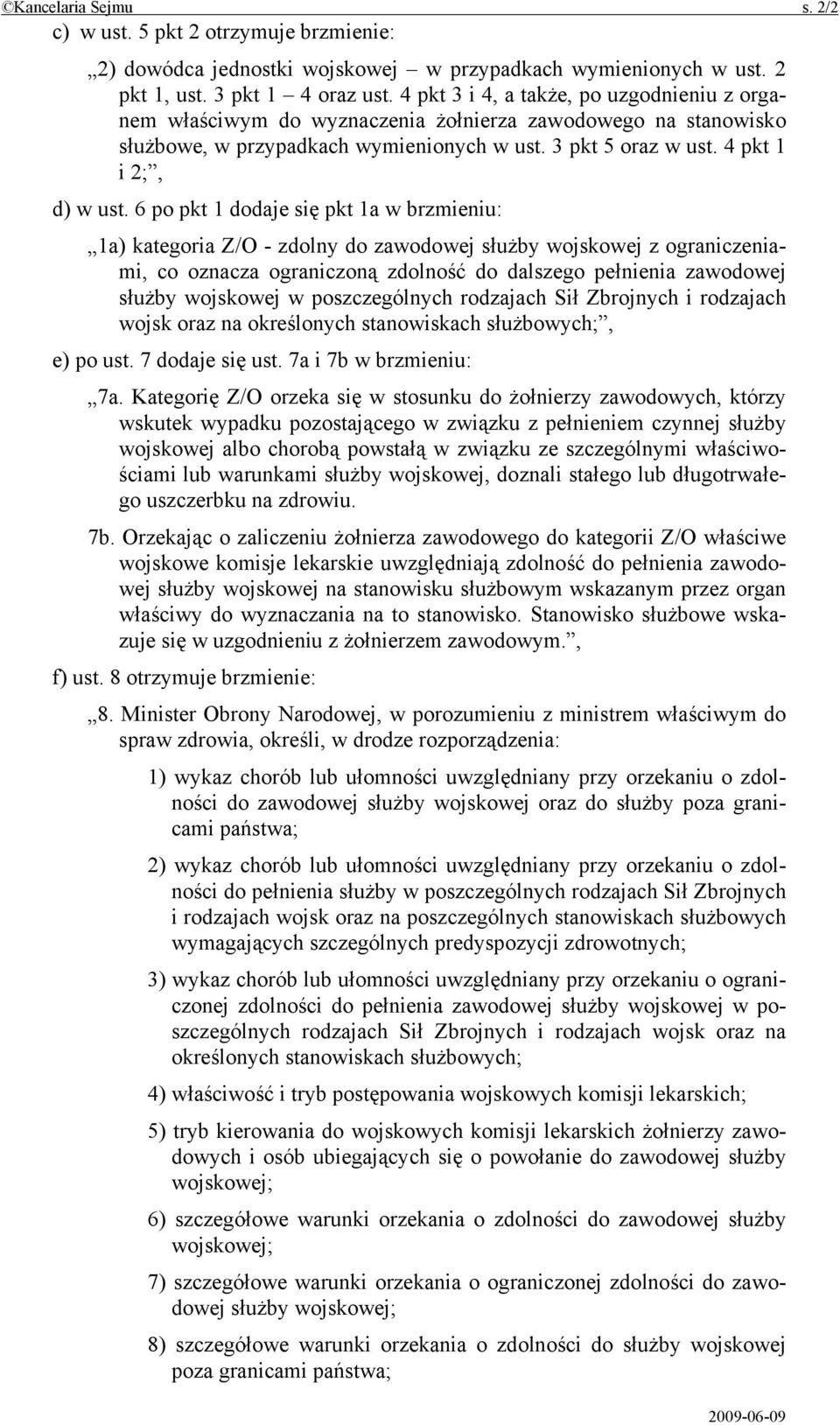 6 po pkt 1 dodaje się pkt 1a w brzmieniu: 1a) kategoria Z/O - zdolny do zawodowej służby wojskowej z ograniczeniami, co oznacza ograniczoną zdolność do dalszego pełnienia zawodowej służby wojskowej w