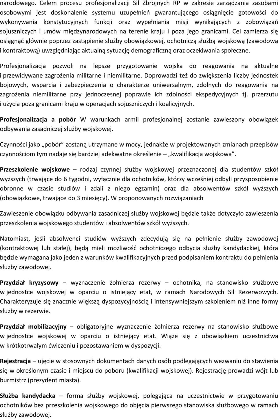 funkcji oraz wypełniania misji wynikających z zobowiązao sojuszniczych i umów międzynarodowych na terenie kraju i poza jego granicami.