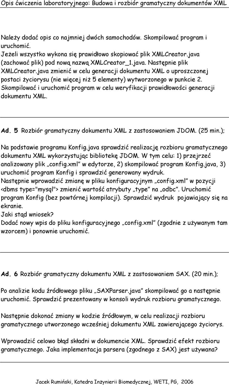 Skompilować i uruchomić program w celu weryfikacji prawidłowości generacji dokumentu XML. Ad. 5 Rozbiór gramatyczny dokumentu XML z zastosowaniem JDOM. (25 min.); Na podstawie programu Konfig.