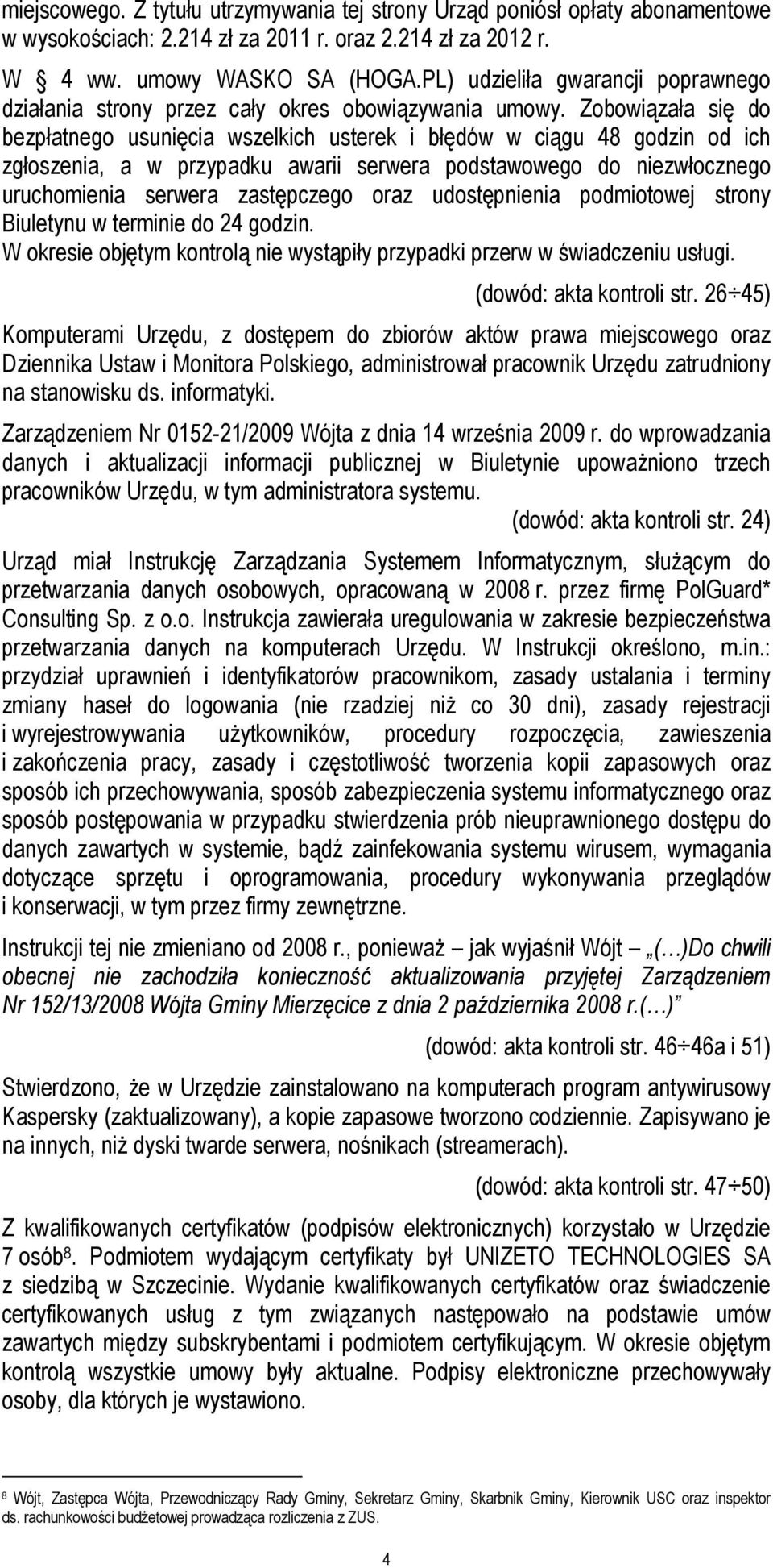 Zobowiązała się do bezpłatnego usunięcia wszelkich usterek i błędów w ciągu 48 godzin od ich zgłoszenia, a w przypadku awarii serwera podstawowego do niezwłocznego uruchomienia serwera zastępczego