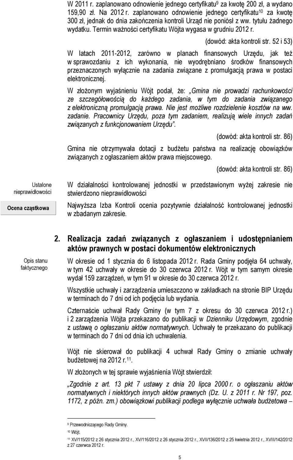 Termin waŝności certyfikatu Wójta wygasa w grudniu 2012 r. (dowód: akta kontroli str.