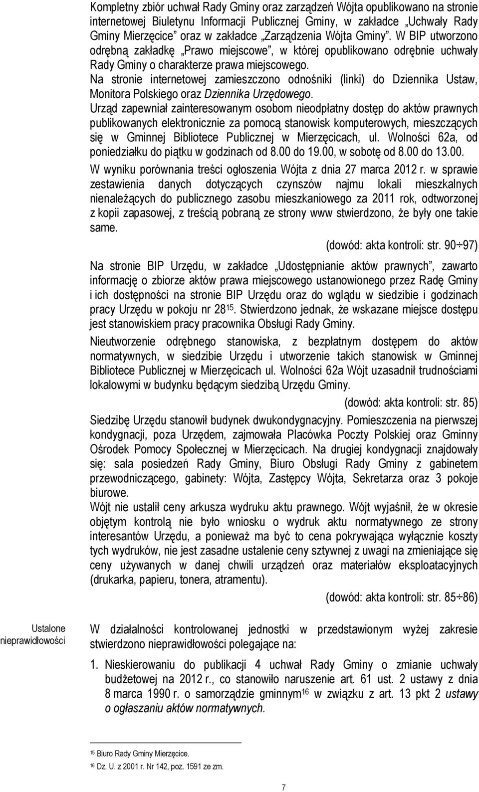 Na stronie internetowej zamieszczono odnośniki (linki) do Dziennika Ustaw, Monitora Polskiego oraz Dziennika Urzędowego.