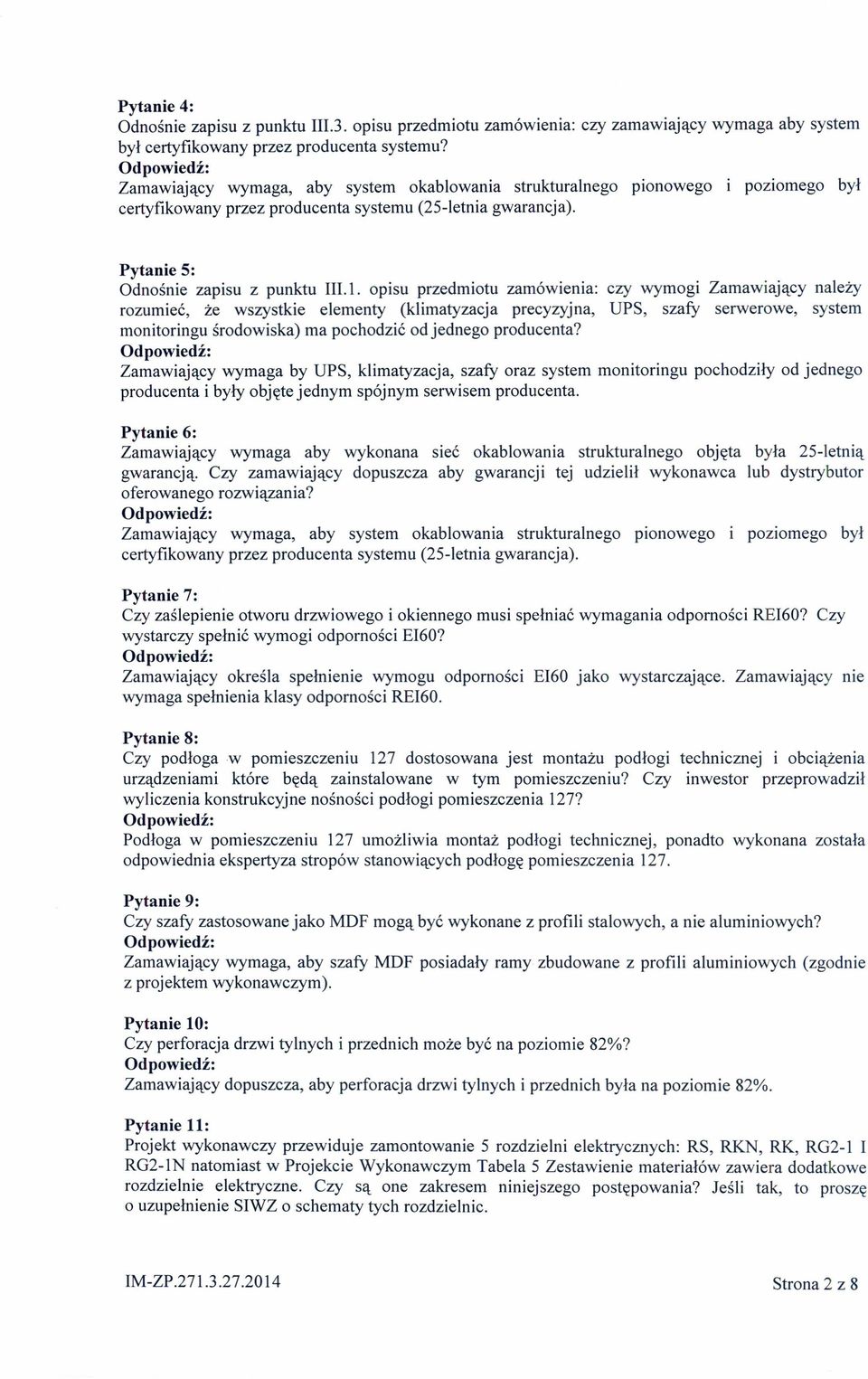 opisu przedmiotu zamówienia: czy wymogi Zamawiający należy rozumieć, że wszystkie elementy (klimatyzacja precyzyjna, UPS, szaty serwerowe, system monitoringu środowiska) ma pochodzić od jednego