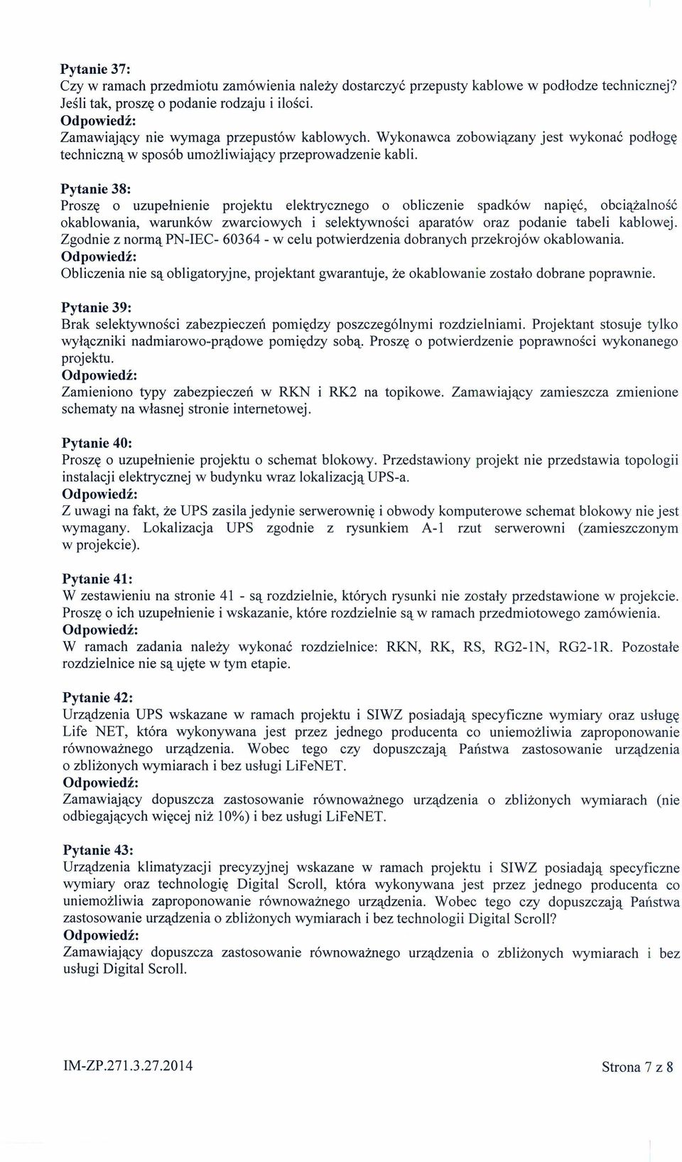 Pytanie 38: Proszę o uzupełnienie projektu elektrycznego o obliczenie spadków napięć, obciążalność okablowania, warunków zwarciowych i selektywności aparatów oraz podanie tabeli kablowej.