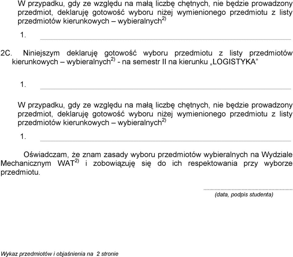 II na kierunku LOGISTYKA przedmiotów kierunkowych wybieralnych 2) Oświadczam, że znam zasady wyboru przedmiotów