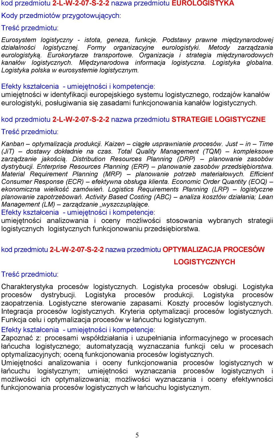 Organizacja i strategia międzynarodowych kanałów logistycznych. Międzynarodowa informacja logistyczna. Logistyka globalna. Logistyka polska w eurosystemie logistycznym.