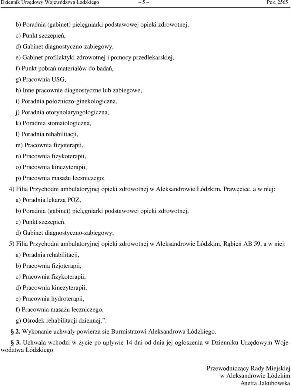 zabiegowe, i) Poradnia położniczo-ginekologiczna, j) Poradnia otorynolaryngologiczna, k) Poradnia stomatologiczna, l) Poradnia rehabilitacji, m) Pracownia fizjoterapii, n) Pracownia fizykoterapii, o)