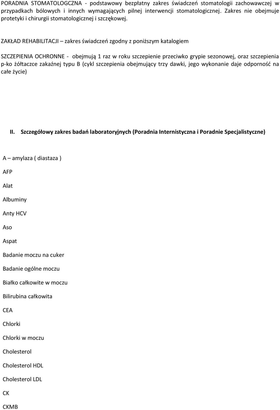 ZAKŁAD REHABILITACJI zakres świadczeo zgodny z poniższym katalogiem SZCZEPIENIA OCHRONNE - obejmują 1 raz w roku szczepienie przeciwko grypie sezonowej, oraz szczepienia p-ko żółtaczce zakaźnej typu