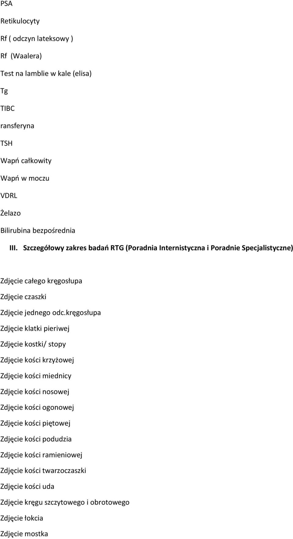 kręgosłupa Zdjęcie klatki pieriwej Zdjęcie kostki/ stopy Zdjęcie kości krzyżowej Zdjęcie kości miednicy Zdjęcie kości nosowej Zdjęcie kości ogonowej Zdjęcie kości