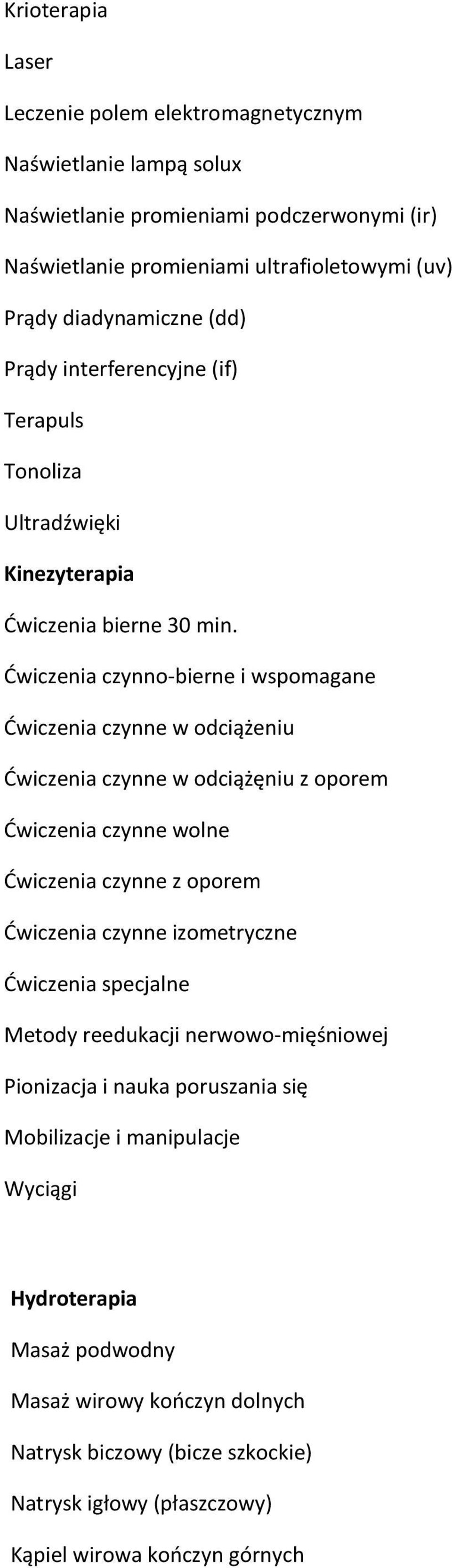 Dwiczenia czynno-bierne i wspomagane Dwiczenia czynne w odciążeniu Dwiczenia czynne w odciążęniu z oporem Dwiczenia czynne wolne Dwiczenia czynne z oporem Dwiczenia czynne izometryczne